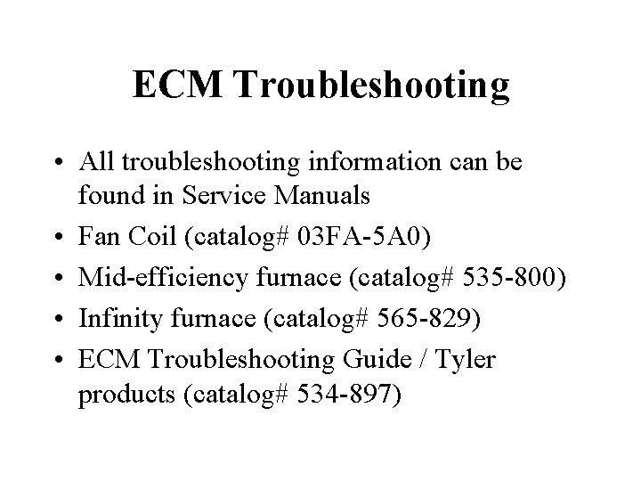 ECM Troubleshooting • All troubleshooting information can be found in Service Manuals • Fan