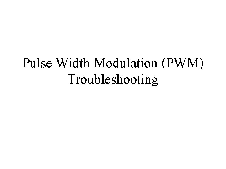 Pulse Width Modulation (PWM) Troubleshooting 