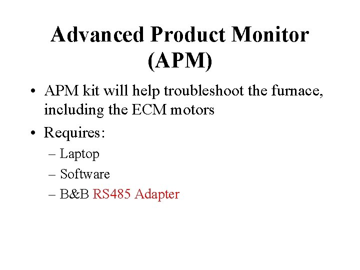 Advanced Product Monitor (APM) • APM kit will help troubleshoot the furnace, including the