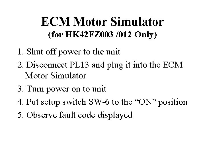 ECM Motor Simulator (for HK 42 FZ 003 /012 Only) 1. Shut off power