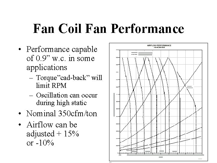Fan Coil Fan Performance • Performance capable of 0. 9” w. c. in some