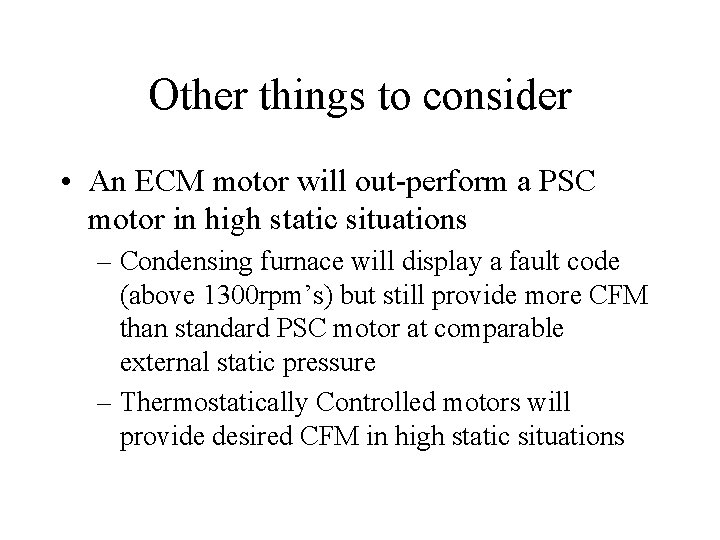 Other things to consider • An ECM motor will out-perform a PSC motor in