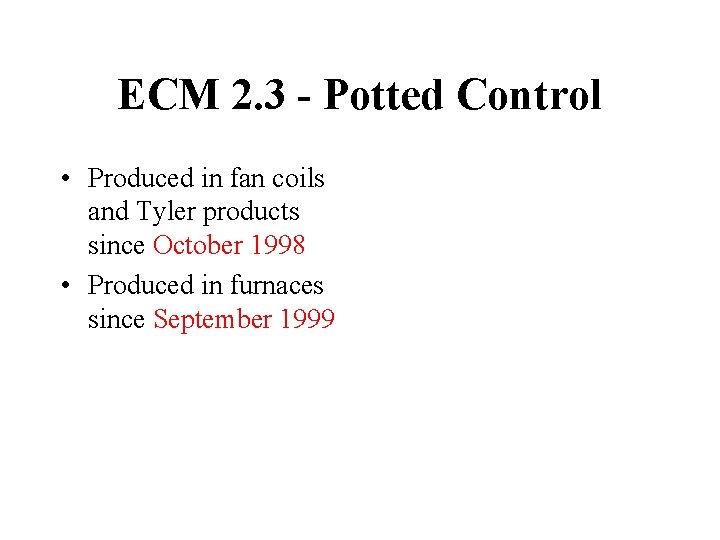 ECM 2. 3 - Potted Control • Produced in fan coils and Tyler products