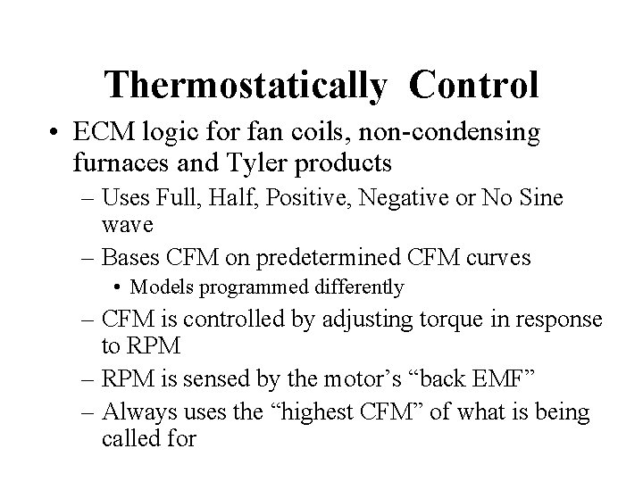 Thermostatically Control • ECM logic for fan coils, non-condensing furnaces and Tyler products –