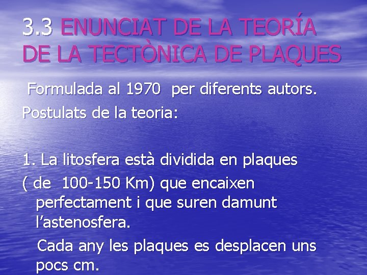 3. 3 ENUNCIAT DE LA TEORÍA DE LA TECTÒNICA DE PLAQUES Formulada al 1970