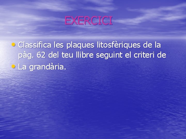 EXERCICI • Classifica les plaques litosfèriques de la pàg. 62 del teu llibre seguint