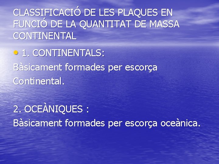 CLASSIFICACIÓ DE LES PLAQUES EN FUNCIÓ DE LA QUANTITAT DE MASSA CONTINENTAL • 1.