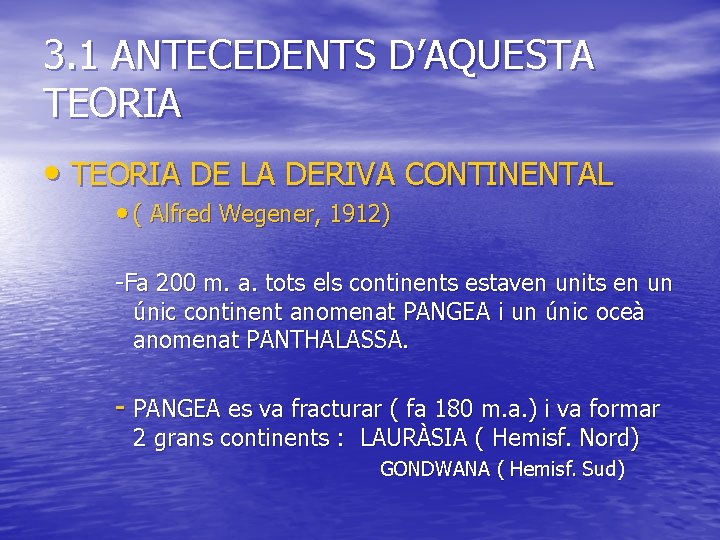 3. 1 ANTECEDENTS D’AQUESTA TEORIA • TEORIA DE LA DERIVA CONTINENTAL • ( Alfred