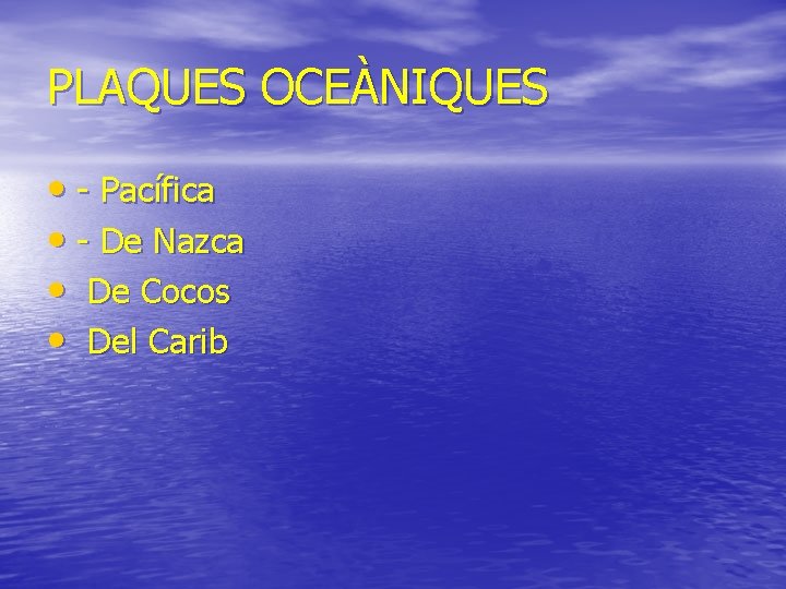 PLAQUES OCEÀNIQUES • - Pacífica • - De Nazca • De Cocos • Del