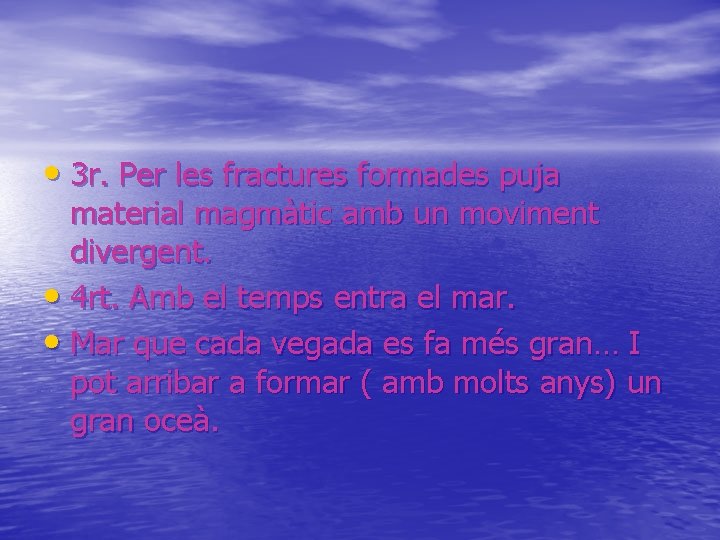  • 3 r. Per les fractures formades puja material magmàtic amb un moviment