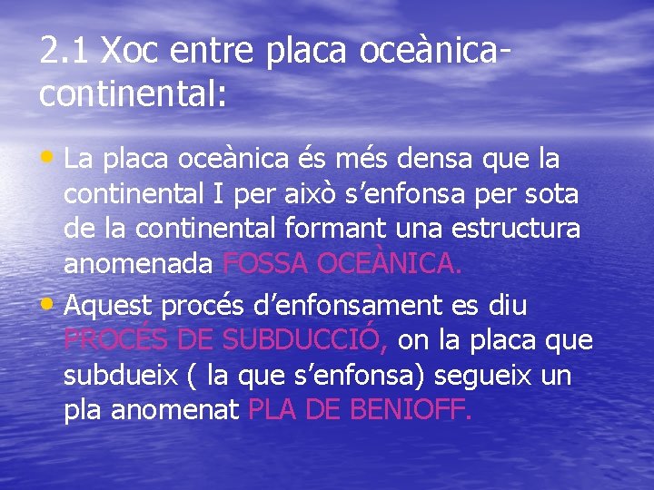 2. 1 Xoc entre placa oceànicacontinental: • La placa oceànica és més densa que