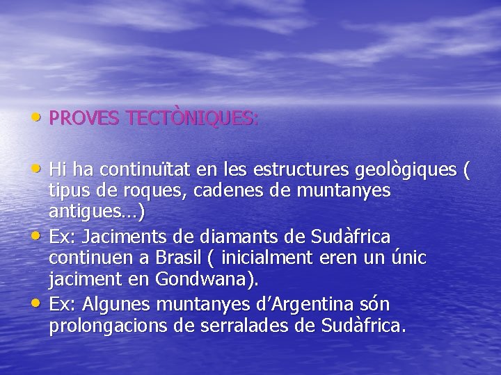  • PROVES TECTÒNIQUES: • Hi ha continuïtat en les estructures geològiques ( •