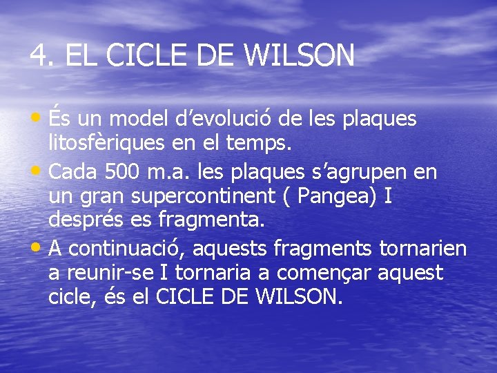 4. EL CICLE DE WILSON • És un model d’evolució de les plaques litosfèriques