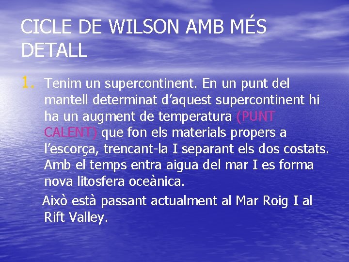 CICLE DE WILSON AMB MÉS DETALL 1. Tenim un supercontinent. En un punt del