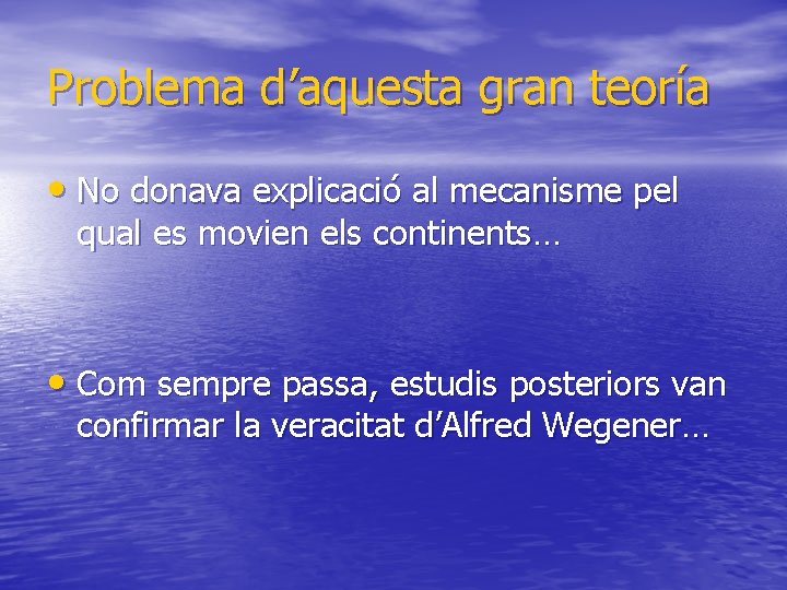 Problema d’aquesta gran teoría • No donava explicació al mecanisme pel qual es movien