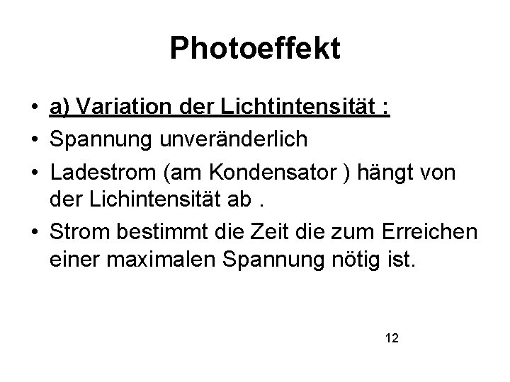 Photoeffekt • a) Variation der Lichtintensität : • Spannung unveränderlich • Ladestrom (am Kondensator