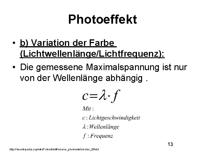 Photoeffekt • b) Variation der Farbe (Lichtwellenlänge/Lichtfrequenz): • Die gemessene Maximalspannung ist nur von