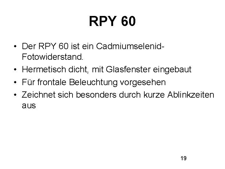 RPY 60 • Der RPY 60 ist ein Cadmiumselenid. Fotowiderstand. • Hermetisch dicht, mit