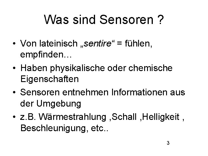 Was sind Sensoren ? • Von lateinisch „sentire“ = fühlen, empfinden… • Haben physikalische