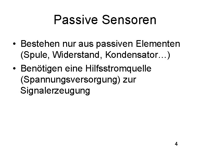 Passive Sensoren • Bestehen nur aus passiven Elementen (Spule, Widerstand, Kondensator…) • Benötigen eine