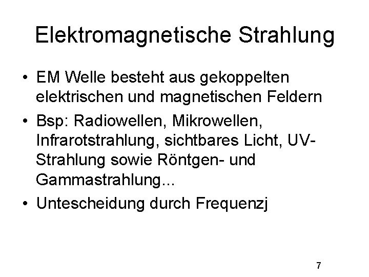 Elektromagnetische Strahlung • EM Welle besteht aus gekoppelten elektrischen und magnetischen Feldern • Bsp: