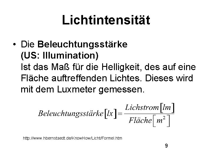 Lichtintensität • Die Beleuchtungsstärke (US: Illumination) Ist das Maß für die Helligkeit, des auf