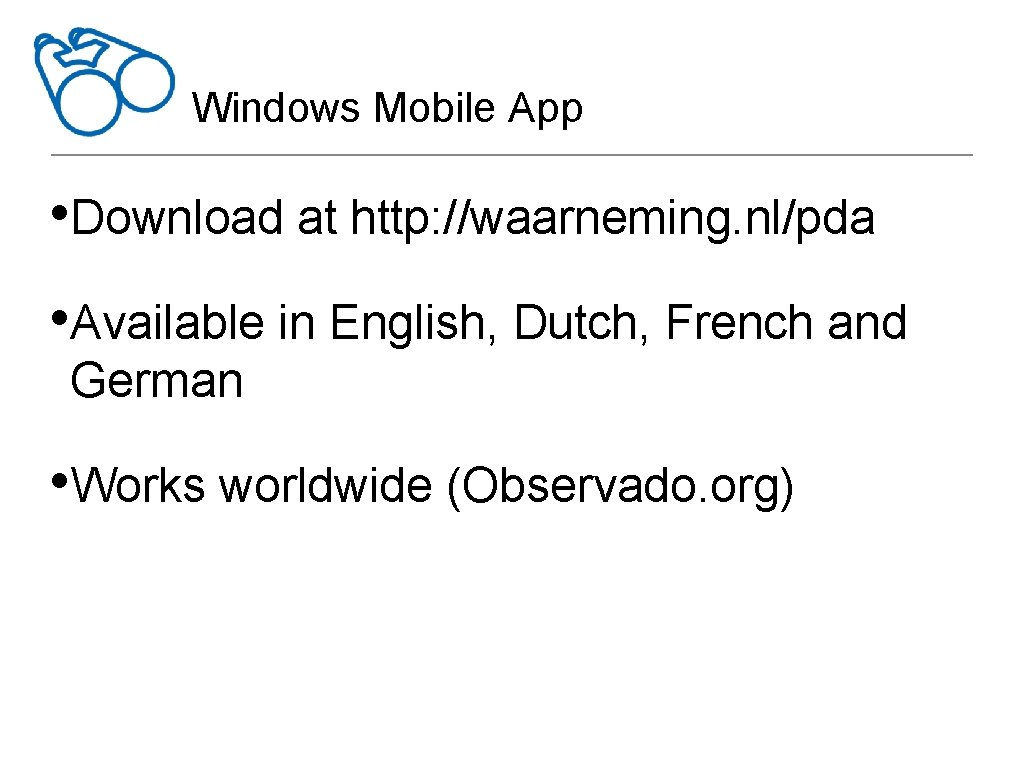 Windows Mobile App • Download at http: //waarneming. nl/pda • Available in English, Dutch,