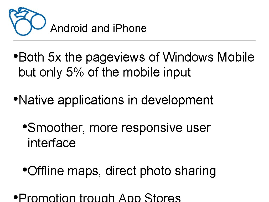 Android and i. Phone • Both 5 x the pageviews of Windows Mobile but