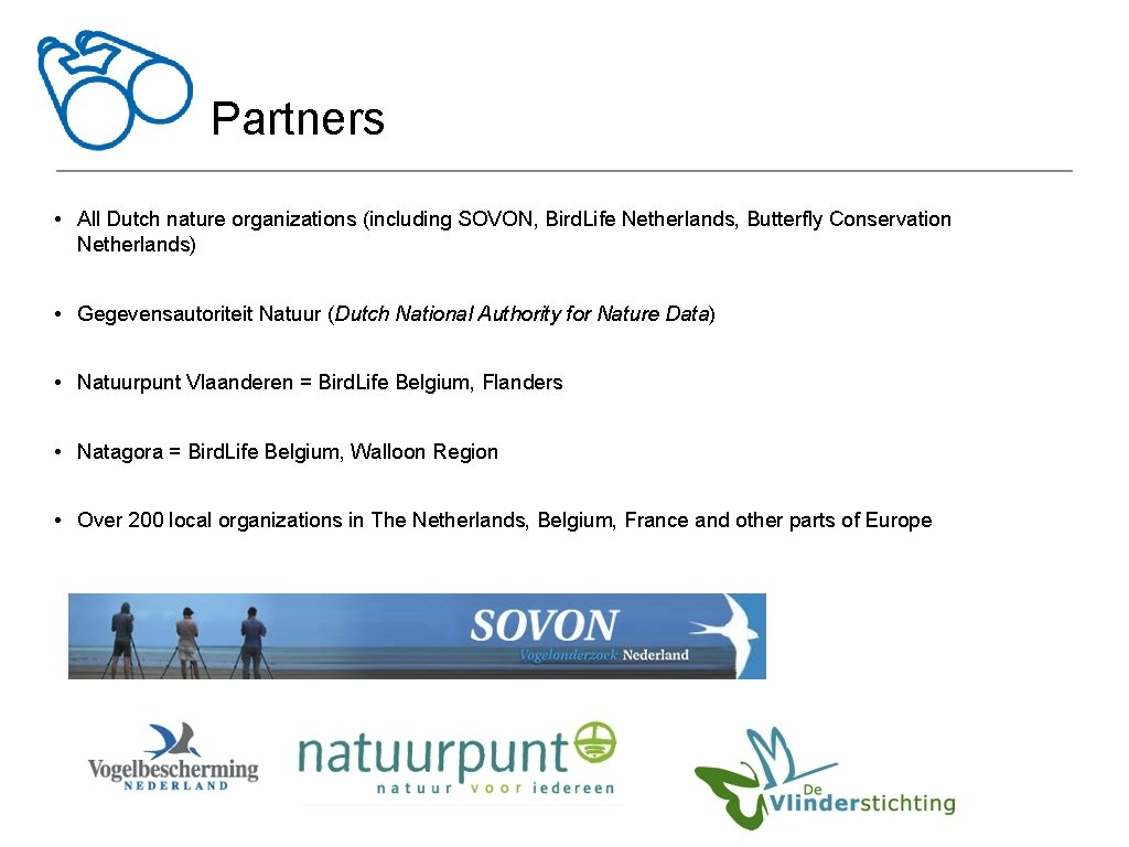 Partners • All Dutch nature organizations (including SOVON, Bird. Life Netherlands, Butterfly Conservation Netherlands)