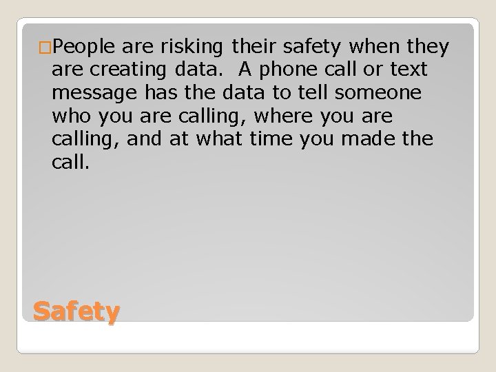 �People are risking their safety when they are creating data. A phone call or