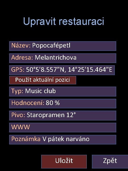 Nastaveni – Restaurace Upravit restauraci Název: Popocafépetl Adresa: Melantrichova GPS: 50° 5'8. 557"N, 14°