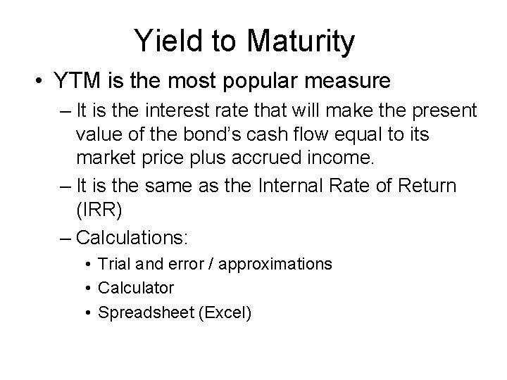Yield to Maturity • YTM is the most popular measure – It is the