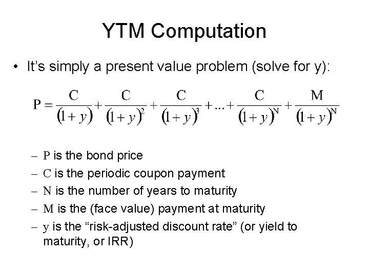 YTM Computation • It’s simply a present value problem (solve for y): – –