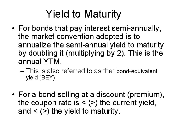 Yield to Maturity • For bonds that pay interest semi-annually, the market convention adopted