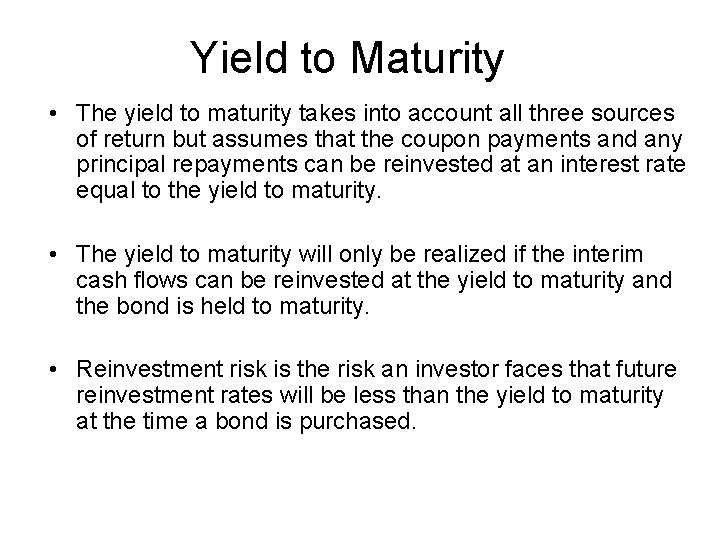 Yield to Maturity • The yield to maturity takes into account all three sources