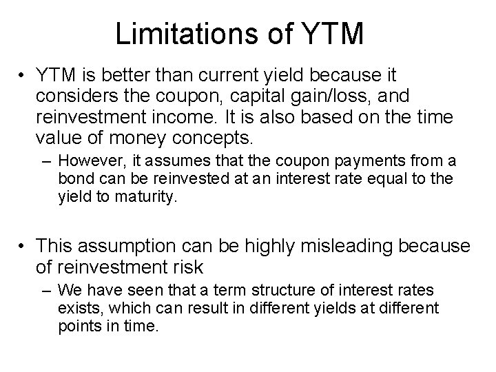 Limitations of YTM • YTM is better than current yield because it considers the