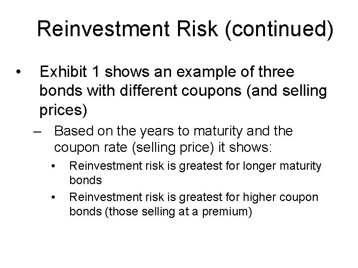 Reinvestment Risk (continued) • Exhibit 1 shows an example of three bonds with different