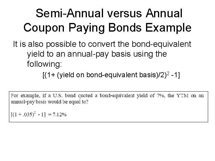 Semi-Annual versus Annual Coupon Paying Bonds Example It is also possible to convert the