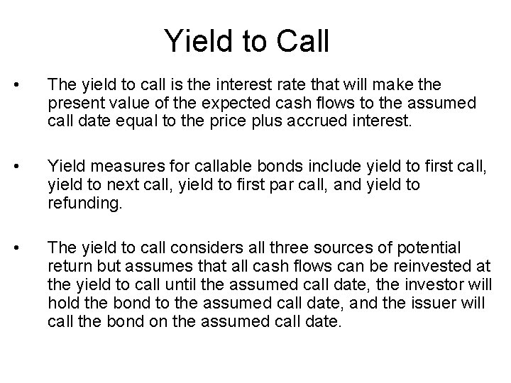 Yield to Call • The yield to call is the interest rate that will