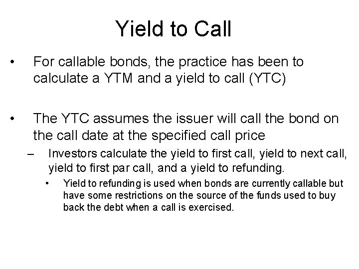 Yield to Call • For callable bonds, the practice has been to calculate a