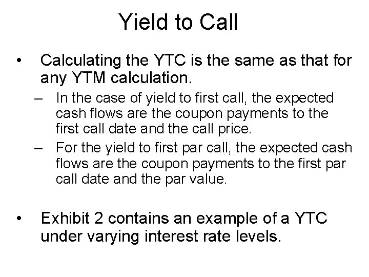 Yield to Call • Calculating the YTC is the same as that for any