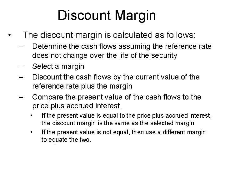 Discount Margin • The discount margin is calculated as follows: – – Determine the