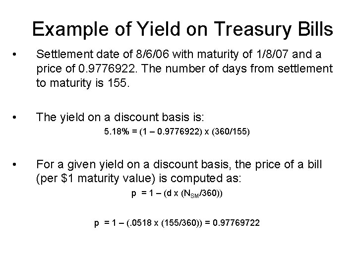 Example of Yield on Treasury Bills • Settlement date of 8/6/06 with maturity of
