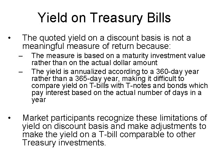 Yield on Treasury Bills • The quoted yield on a discount basis is not