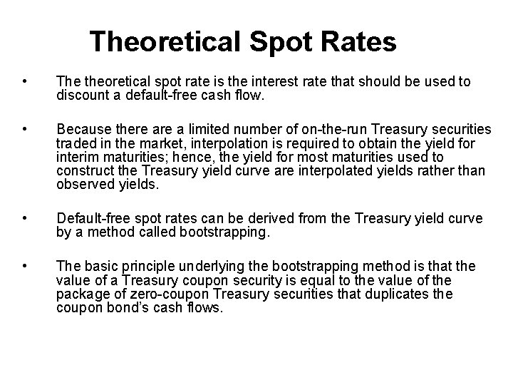 Theoretical Spot Rates • The theoretical spot rate is the interest rate that should