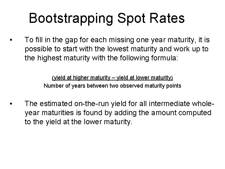 Bootstrapping Spot Rates • To fill in the gap for each missing one year
