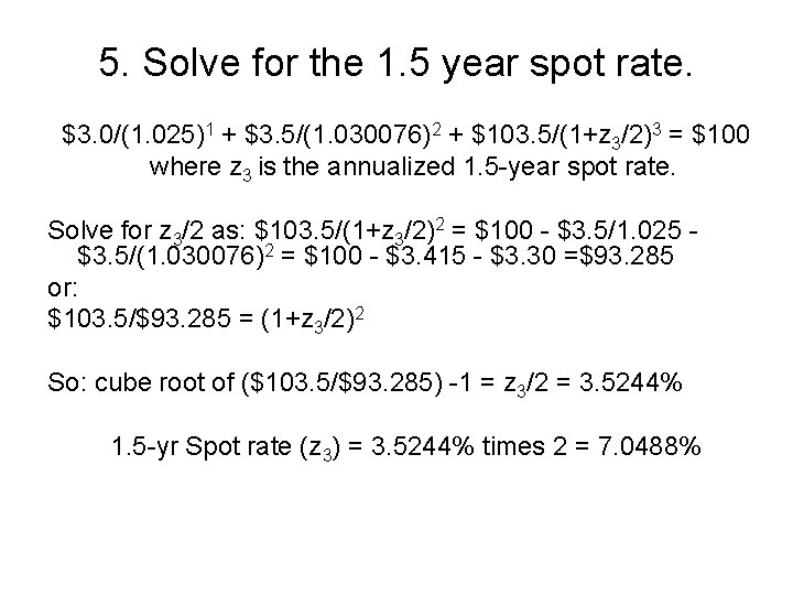 5. Solve for the 1. 5 year spot rate. $3. 0/(1. 025)1 + $3.