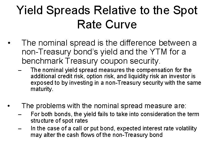 Yield Spreads Relative to the Spot Rate Curve • The nominal spread is the