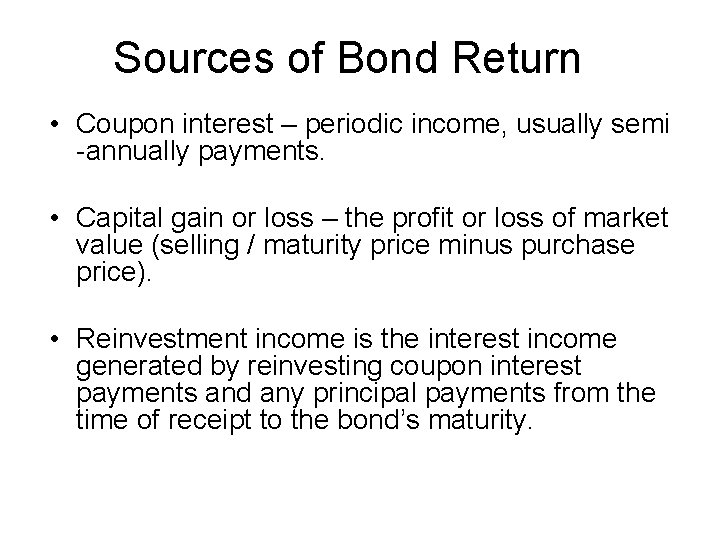 Sources of Bond Return • Coupon interest – periodic income, usually semi -annually payments.