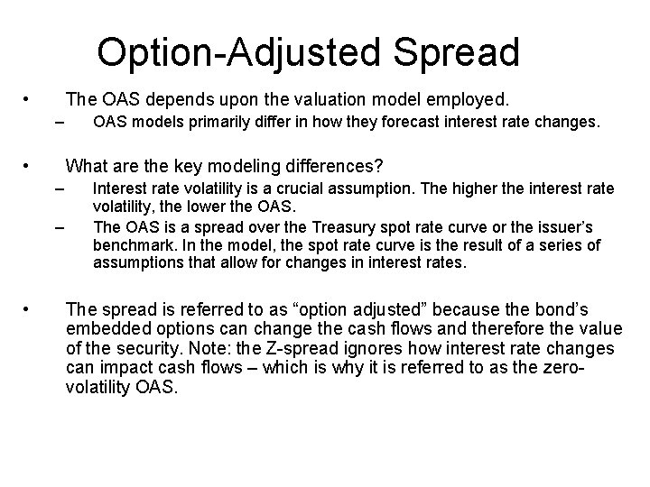 Option-Adjusted Spread • The OAS depends upon the valuation model employed. – • What